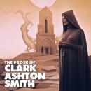 The Prose Of Clark Ashton Smith Audiobook