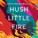 Hush Little Fire: A Novel Audiobook