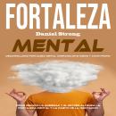 [Spanish] - Fortaleza Mental: Cómo Reducir La Ansiedad Y El Estrés Alcanza La Fortaleza Mental Y La  Audiobook