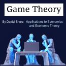 Game Theory: Applications to Economics and Economic Theory Audiobook