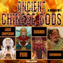 Ancient Chinese Gods: Jade Emperor, Fuxi, Guandi & Shennong Audiobook