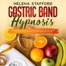 Gastric Band Hypnosis: The Complete Guide to Weight Loss and Stopping Food Addiction Through Easy He Audiobook