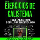 [Spanish] - Los Ejercicios de Calistenia Toda las Rutinas detallada en este libro Audiobook