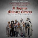 The Catholic Church’s Most Influential Religious Military Orders: The Controversial and Mysterious H Audiobook