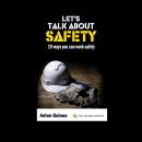 Let's Talk About Safety: 19 Ways You Can Work Safely Audiobook