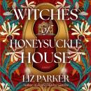Witches of Honeysuckle House: A Novel Audiobook