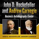 John D. Rockefeller and Andrew Carnegie: Business Autobiography Combo Audiobook