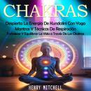 [Spanish] - Chakras: Despierta La Energía De Kundalini Con Yoga, Mantras Y Técnicas De Respiración ( Audiobook