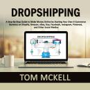 Dropshipping: A Step-By-Step Guide to Make Money Online by Starting Your Own E-Commerce Business on  Audiobook