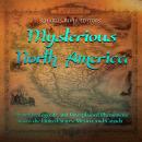 Mysterious North America: Mysteries, Legends, and Unexplained Phenomena across the United States, Me Audiobook