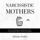 Narcissistic Mothers: How to Set Boundaries and Protect Yourself From Emotional Abuse, CPTSD & Toxic Audiobook