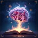 Mind Magic: Neuroscience Secrets to Transform Your Life Audiobook