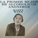 [Spanish] - La primer mujer de Alcoholicos Anonimos: Marty Mann: Experiencias AA Audiobook