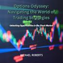 Options Odyssey: Navigating the World of Trading Strategies: Unlocking Opportunities in the Stock Ma Audiobook