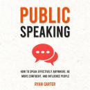 Public Speaking: How to Speak Effectively Anywhere, Be More Confident, and Influence People Audiobook