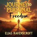 Journey to Personal Freedom: A Toltec Guide: Embark on Personal Freedom Journey: Discover powerful T Audiobook