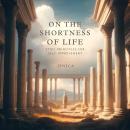 On the Shortness of Life: Stoic Principles for Self- Improvement Audiobook