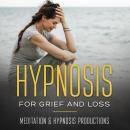 Hypnosis for Grief and Loss: A Forgotten Approach to Healing After Losing Someone You Love Audiobook