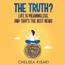 The Truth? Life Is Meaningless, and That's the Best News Audiobook