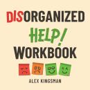Disorganized Help Workbook: How to Turn Intense Emotions into Catalysts to Break Free from Fearful A Audiobook