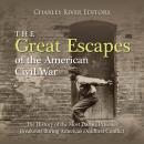 The Great Escapes of the American Civil War: The History of the Most Daring Prisoner Breakouts durin Audiobook