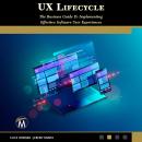 UX Lifecycle: The Business Guide To Implementing Effective Software User Experiences Audiobook