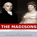 The Madisons: The Lives and Legacies of the Influential President and First Lady Audiobook