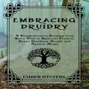 Embracing Druidry: A Comprehensive Journey from Celtic Past to Spiritual Present, Learn Druidism, Dr Audiobook