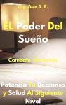 El Poder Del Sueño: Potencia Tu Descanso y Salud Al Siguiente Nivel Audiobook