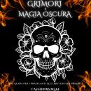 [Italian] - GRIMORI  E MAGIA OSCURA: Una Guida Per I Praticanti Alle Arti Oscure Proibite Audiobook