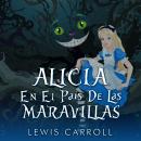 [Spanish] - Alicia en el País de las Maravillas: Alice in Wonderland Spanish Edition Audiobook