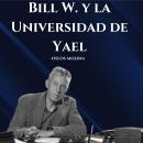 [Spanish] - Bill W. y la Universidad de Yael: Experiencias AA Audiobook