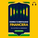 [Spanish] - Domina tu Mentalidad Financiera: De la Actitud a la Abundancia Audiobook