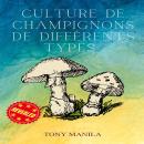 [French] - Culture De Champignons De Différents Types: Le Guide Complet Audiobook