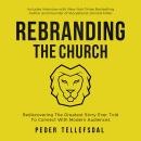 Rebranding The Church: Rediscovering The Greatest Story Ever Told To Connect with Modern Audiences Audiobook