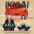 Ikigai, Kaizen and Hansei: Secret Japanese Techniques to Overcome Procrastination, Boost Productivit Audiobook
