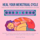 Heal your menstrual cycle new moon & full moon audio meditation course: feminism, connect to your fe Audiobook