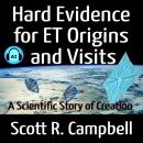 Hard Evidence for ET Origins and Visits: A Scientific Story of Creation Audiobook