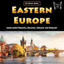 Eastern Europe: Learn about Romania, Bulgaria, Ukraine, and Hungary Audiobook