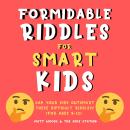 Formidable Riddles For Smart Kids: Can Your Child Outsmart These Difficult Riddles?: (For Ages 9-12) Audiobook
