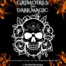 GRIMOIRES  AND DARK MAGIC: A Practitioner’s Guide to the Forbidden Dark Arts Audiobook