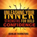 Unleashing Your Inner Strengths for Bold Confidence: Fuel your confidence journey! Access transforma Audiobook