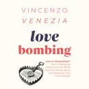 Love Bombing: Love or Manipulation? How to Recognize Emotional Traps, Break Free from Manipulators,  Audiobook