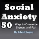 Social Anxiety: 50 Ways to Overcome Shyness and Fear Audiobook