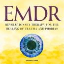 EMDR: Revolutionary Therapy for the Healing of Trauma and Phobias Audiobook