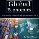 Global Economics: Developmental, International, and Macroeconomics (3 in 1) Audiobook