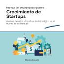 [Spanish] - Manual del Emprendedor para el Crecimiento de Startups: Gestión, desafíos y planificació Audiobook