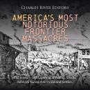 America’s Most Notorious Frontier Massacres: The History and Legacy of Shocking Attacks between Nati Audiobook