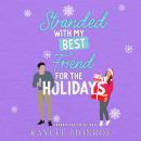 Stranded with my Best Friend for the Holidays Audiobook