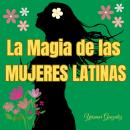 [Spanish] - La magia de las MUJERES LATINAS Audiobook